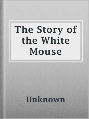 cover image of The Story of the White Mouse